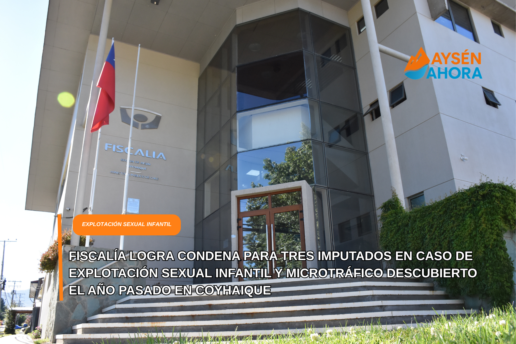 Fiscalía logra condena para tres imputados en caso de explotación sexual infantil y microtráfico descubierto el año pasado en Coyhaique